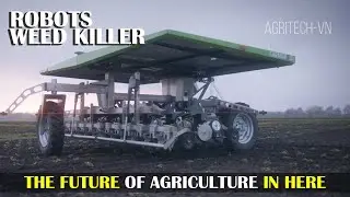 Awesome Agriculture Technology - Weed-killing Robots (P.3)