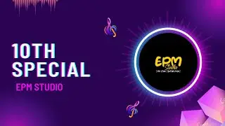 10th Special | Starting Video | EPM Studio
