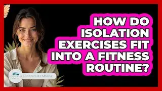 How Do Isolation Exercises Fit Into A Fitness Routine? - Stress Free Mindset