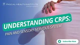 Understanding CRPS: Pain and Sensory Nervous System