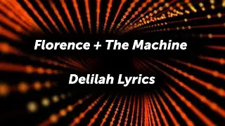 Florence + The Machine - Delilah (Lyrics)