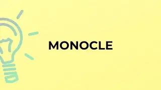 What is the meaning of the word MONOCLE?