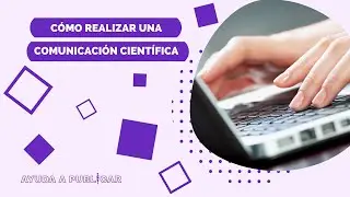 Cómo realizar una comunicación científica en un congreso - Ayuda a Publicar