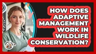 How Does Adaptive Management Work In Wildlife Conservation? - Animal Care Jobs