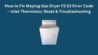 How to Fix Maytag Gas Dryer F3 E3 Error Code &ndash; Inlet Thermistor, Reset & Troubleshooting