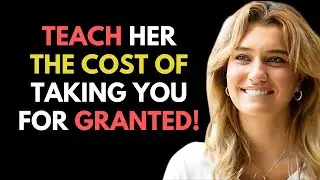 HERE&rsquo;S WHAT TO DO WHEN WOMEN TAKE YOU FOR GRANTED (LET HER FEEL YOUR LOSS)