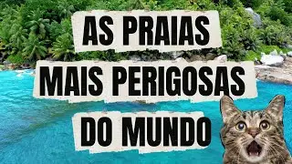 As Praias Mais Perigosas do Mundo (Algumas Você Não Pode Visitar)