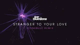 ilan Bluestone (@iBluestone) feat. Ellen Smith - Stranger To Your Love (Stoneblue Remix)