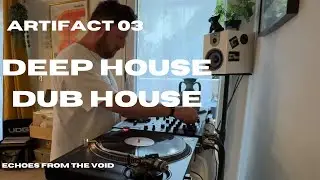 ARTIFACT 03 (100% Vinyl) - Deep House / Dub House Short Mix - Echoes From The Void