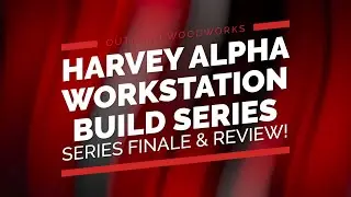 Series FINALE & Review! | HARVEY Alpha Table Saw Workstation Build Review