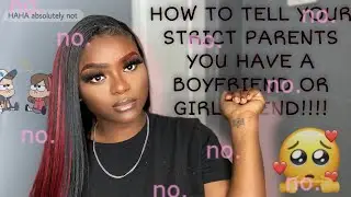 HOW TO TELL YOUR STRICT PARENTS ABOUT YOUR RELATIONSHIP !!!*Easy Steps To Follow*