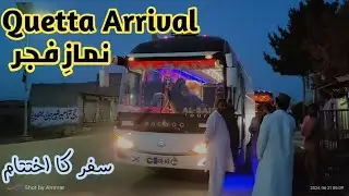 Quetta Arrival || Karachi to Quetta in 11 hours || Al-Saif Daewoo Bus || The End of best Travel