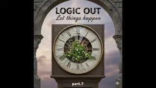 LOGIC OUT-Let things happen part 7 (Album 