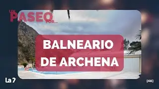 Un paseo por... el Balneario de Archena (4K) | La 7