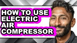How to Use Electric Air Compressor - Step by Step