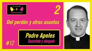 El perdón, la confesión, la eutanasia y otros asuntos | Entrevista con el Padre Apeles 2 | #12