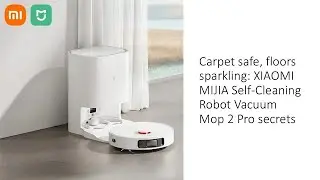 Carpet safe, floors sparkling: XIAOMI MIJIA Self-Cleaning Robot Vacuum Mop 2 Pro secrets