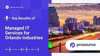 ProSource - Importance of Managed IT Services for Top Industries in Orlando, FL