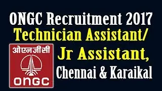 ONGC Recruitment 2017 Technician Assistant/Jr Assistant, Chennai & Karaikal
