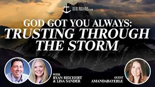 God Got You Always: Trusting Through the Storm