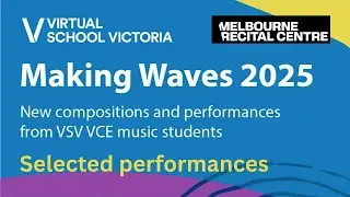 Making Waves Concert 2025 | Virtual School Victoria &ndash; selected Student Compositions.