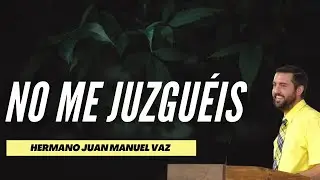 NO ME JUZGUÉIS - Juan Manuel Vaz