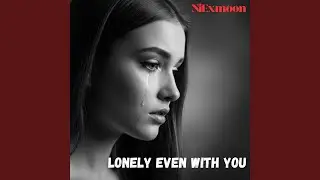 Lonely Even With You