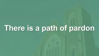There is a path of pardon - Hymn
