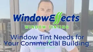 Window Tint Needs for Your Commercial Building - Window Effects
