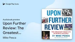 Upon Further Review: The Greatest What-Ifs in&hellip; by Mike Pesca &middot; Audiobook preview