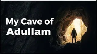 How God Uses Hidden Seasons to Prepare You (The Cave of Adullam)