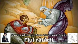 FIUL RĂTĂCIT (Fiul Risipitor) - Priceasnă - Părintele Ghelasie Țepeș și Obștea Mănăstirii Sighișoara
