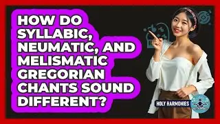 How Do Syllabic, Neumatic, And Melismatic Gregorian Chants Sound Different? - Holy Harmonies