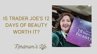 Is Trader Joe's 12 Days of Beauty Worth It? NerdMom's Life