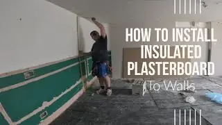 How To Install Insulated plasterboard To Walls