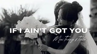 If I Ain't Got You (Cover) - TINLE ft. APJ | MAI TRANG & TINLE WEDDING MOMENT 🤍