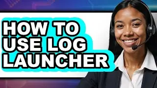 How to Use Log Launcher (full Guide)