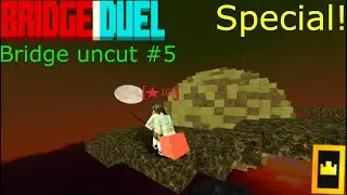 Roblox bridge uncut #5 Special!
