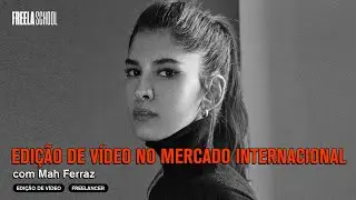 EDIÇÃO DE VÍDEO NO MERCADO INTERNACIONAL com Mah Ferraz