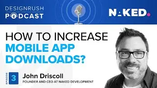 How to Increase Mobile App Downloads | John Driscoll @ Naked Development Podcast
