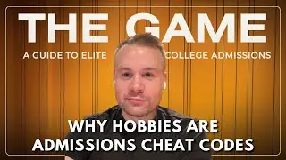 Why Hobbies Are Admissions Cheat Codes | S3E4 | The Game: A Guide to Elite College Admissions