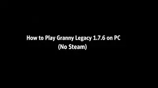 How to Play Granny Legacy 1.7.6 on PC (No Steam)