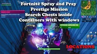 Fortnite - Spray & Pray - Prestige Mission - Search Chests inside Containers with windows LOCATIONS