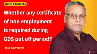 Whether any certificate of non employment is required during GDS put off period?