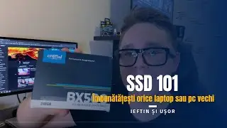 Cum să îmbunătățești orice laptop sau pc vechi - SSD 101