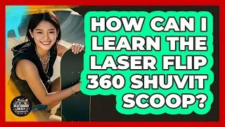 How Can I Learn The Laser Flip 360 Shuvit Scoop? - Skateboard Daily