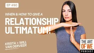 Relationship Ultimatum: When & How To Give One