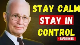 The Secret to STAYING CALM No Matter Who You&rsquo;re Dealing With | Napoleon Hill