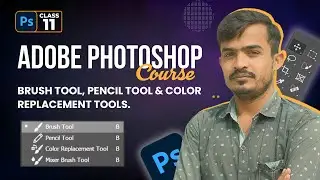 Adobe Photoshop CC Course Class 11 | Brush, Pencil Tool, Color Replacement & Mixer Brush Explained