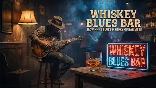 Whiskey Blues Bar 🥃 Slow Night Blues & Smoky Guitar Bar Vibes